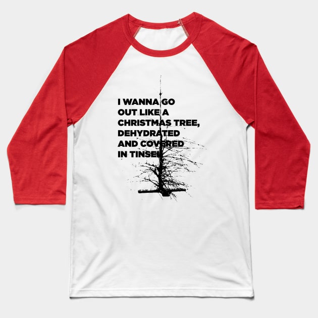 I Wanna Go Out Like A Christmas Tree Baseball T-Shirt by Eugene and Jonnie Tee's